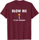Funny, Blow Me (Candle) It's My Birthday . Joke T-Shirt - T-Shirt | Maroon