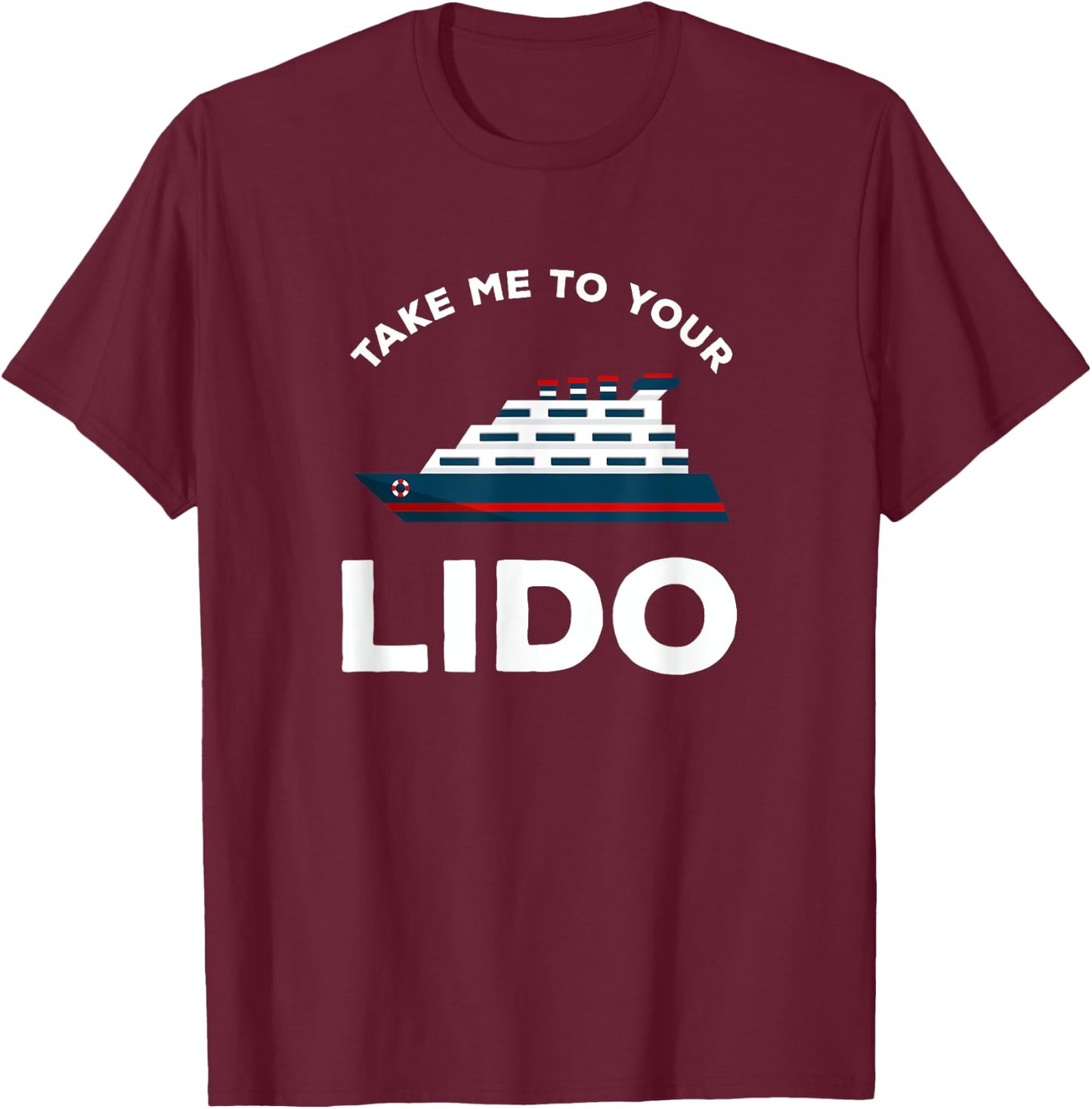 Funny Cruise Take me to your Lido Cruise T Shirt T-Shirt - T-Shirt | Maroon