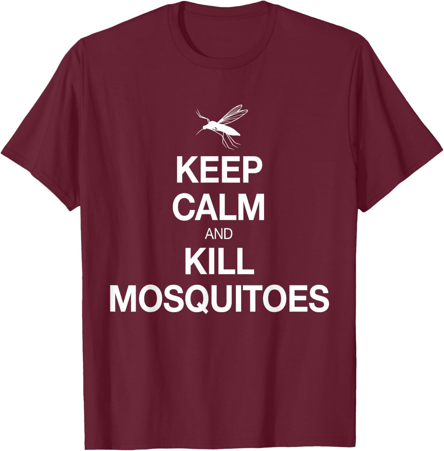 Keep Calm And Kill Mosquitoes Funny, Serious Shirt T-Shirt - T-Shirt | Maroon