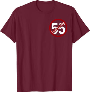I Can't Drive 55 Funny Gift Red Logo T-Shirt - T-Shirt | Maroon