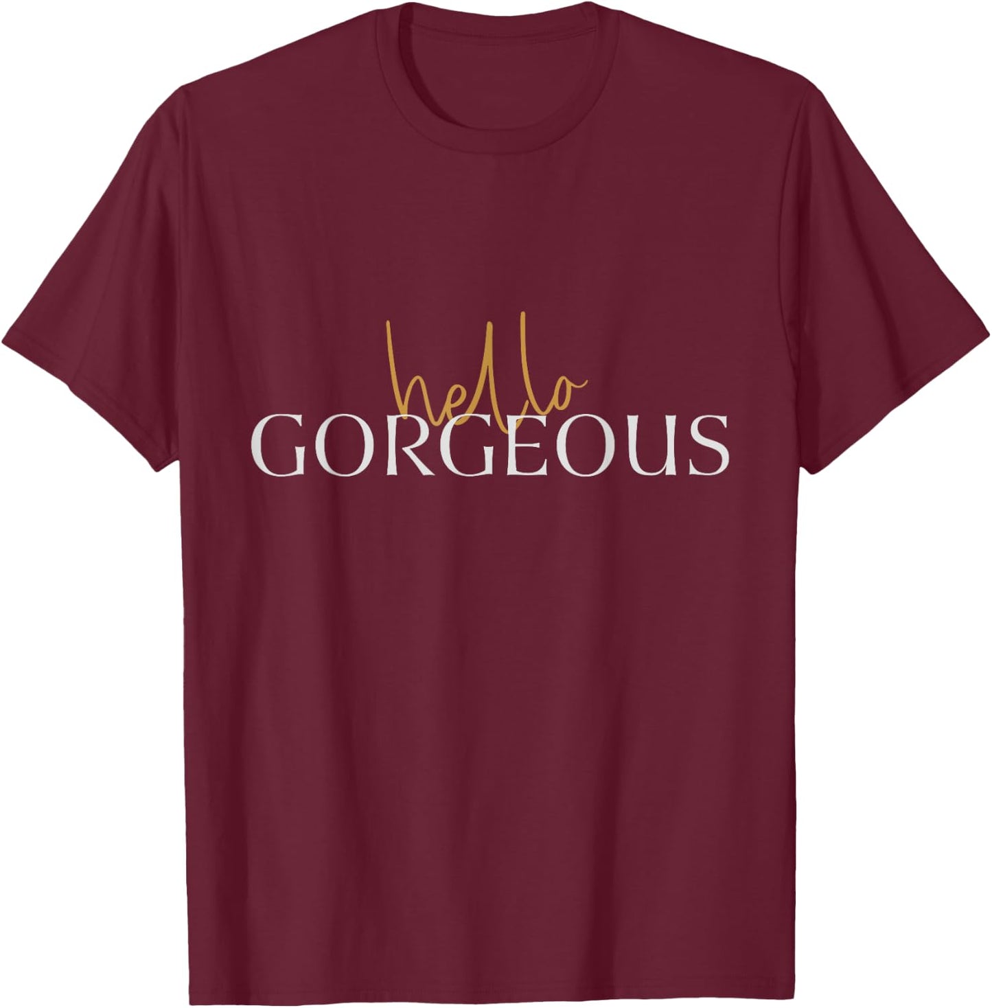 Hello Gorgeous T-Shirt - T-Shirt | Maroon