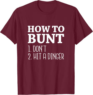 How to Bunt: Don't . Hit a Dinger - Funny Baseball Shirt T-Shirt - T-Shirt | Maroon