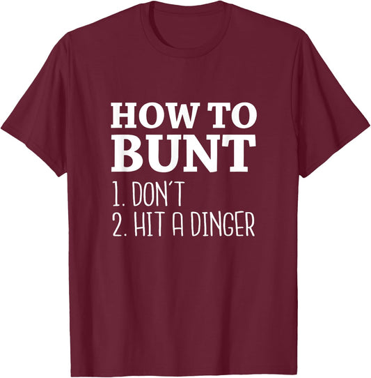 How to Bunt: Don't . Hit a Dinger - Funny Baseball Shirt T-Shirt - T-Shirt | Maroon