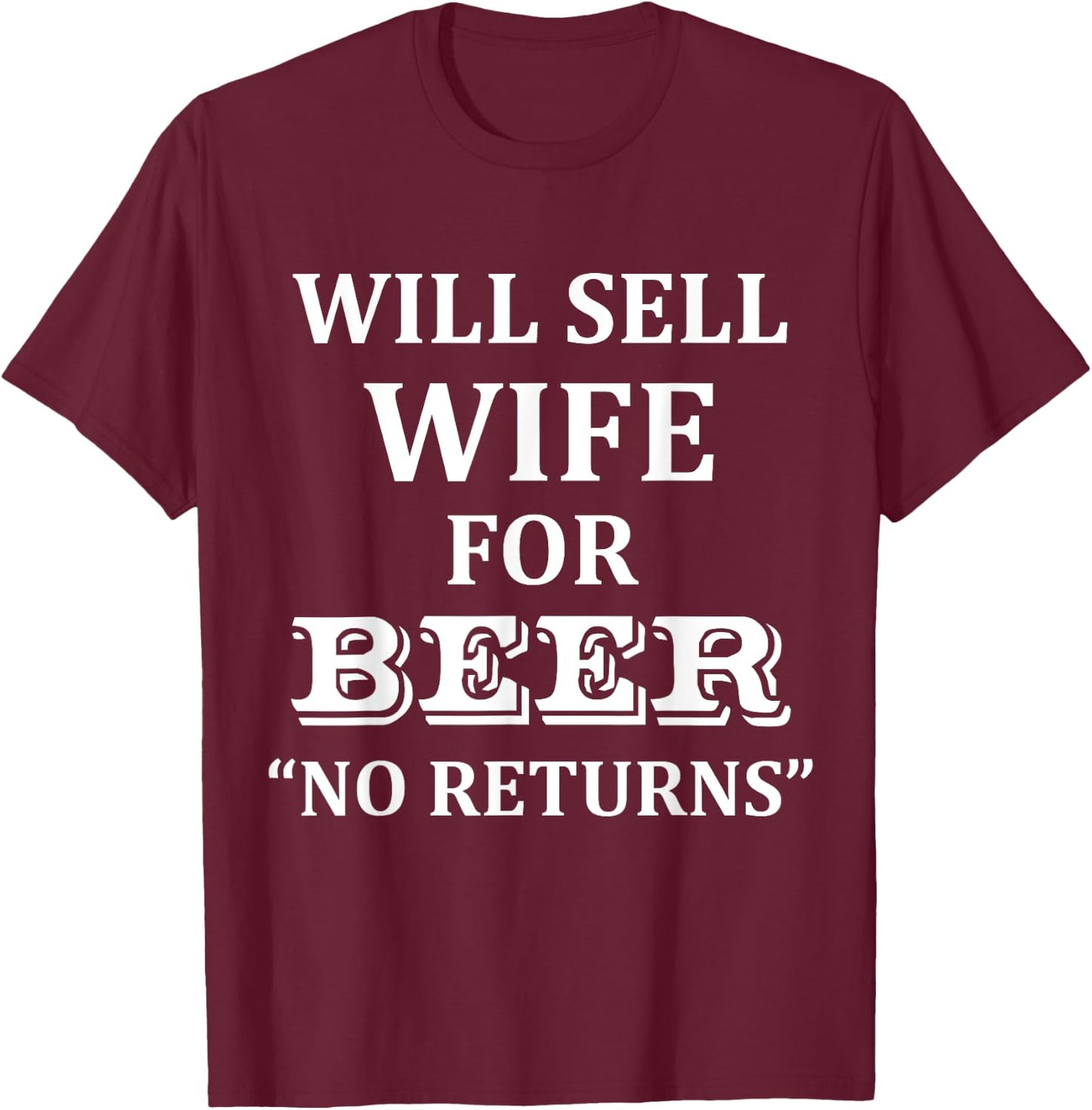 Will Sell Wife for Beer No Returns Drinking T-Shirt - T-Shirt | Maroon