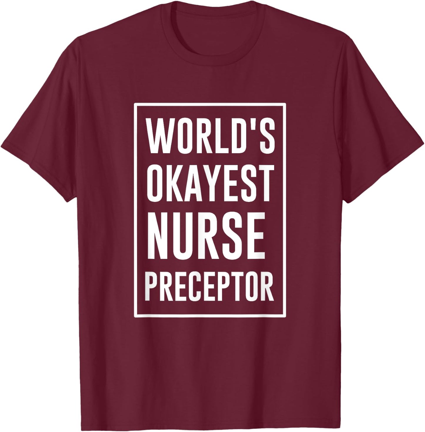 World's Okayest Nurse Preceptor T-Shirt - T-Shirt | Maroon