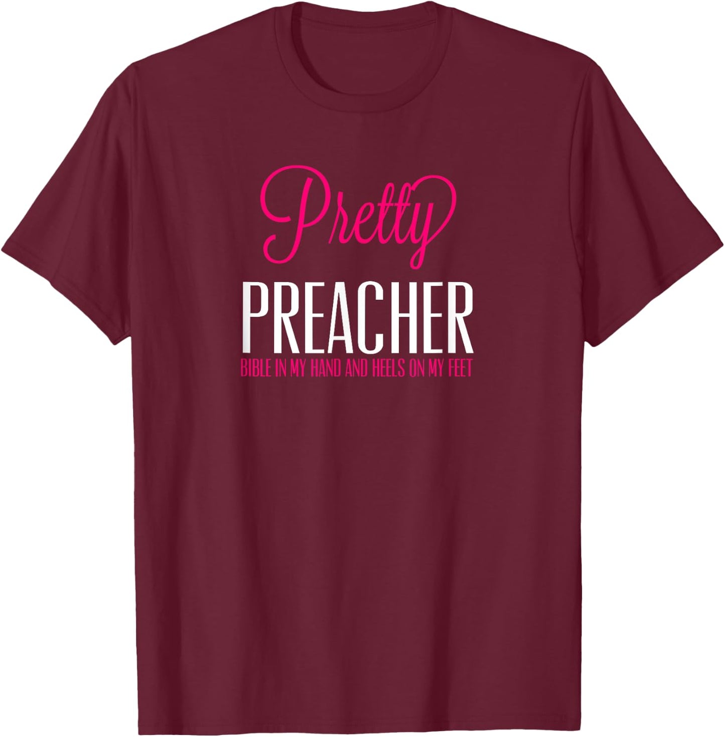Pretty Preacher Bible in My Hand and Heels on my Feet T-Shirt - T-Shirt | Maroon