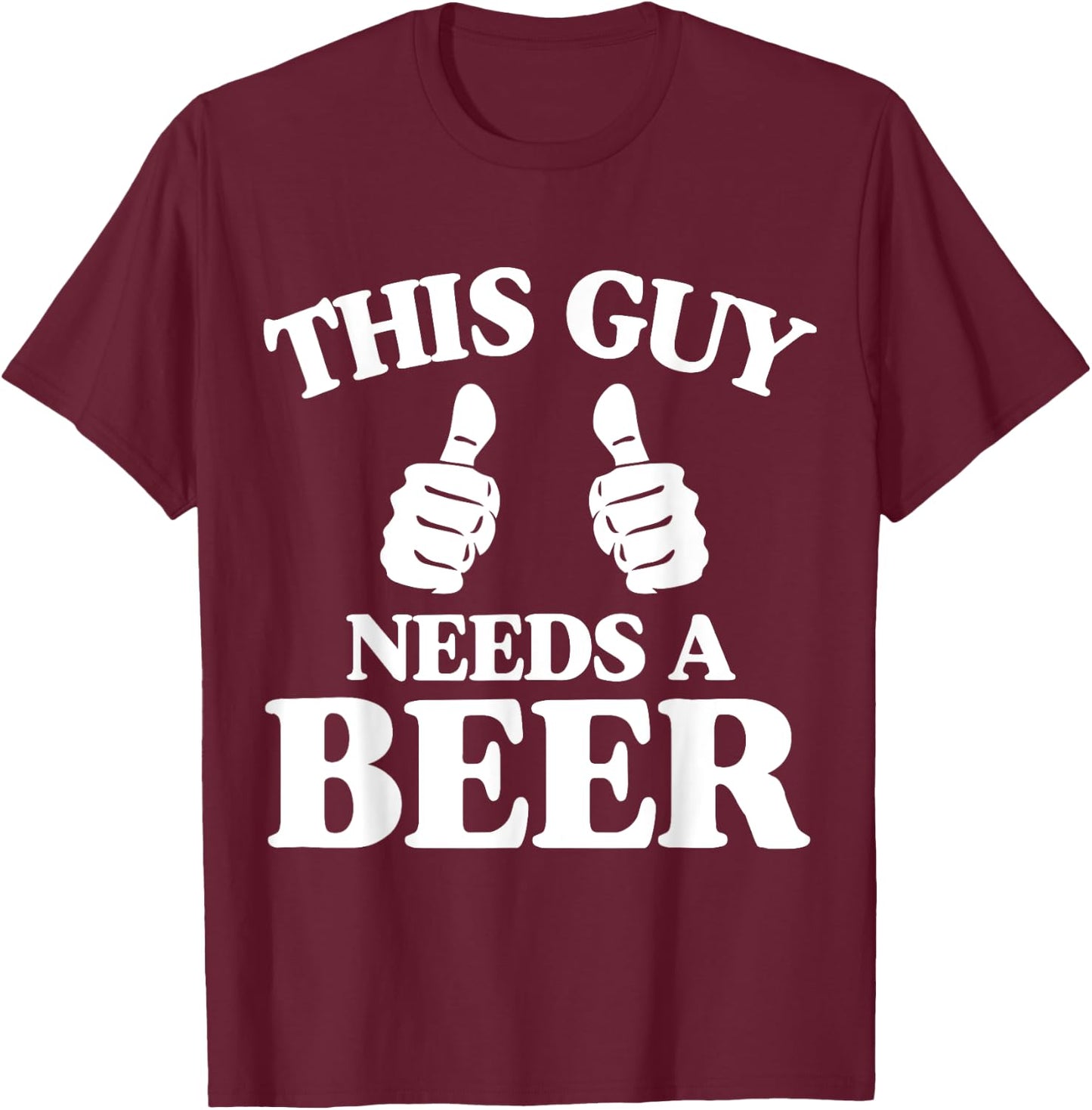 This Guy Needs A Beer Funny T-Shirt - T-Shirt | Maroon
