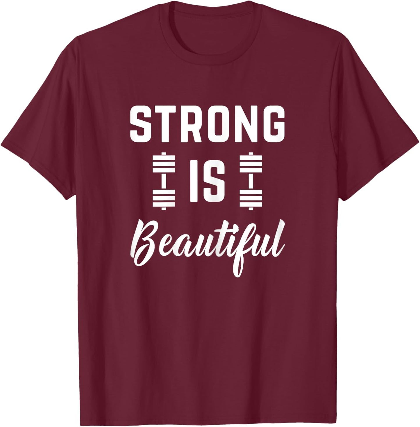 Strong Is Beautiful Fitness Gym Workout Saying T-Shirt - T-Shirt | Maroon