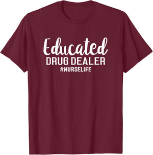 Funny Nurse Gift - Educated Drug Dealer Nurse Life T-Shirt - T-Shirt | Maroon