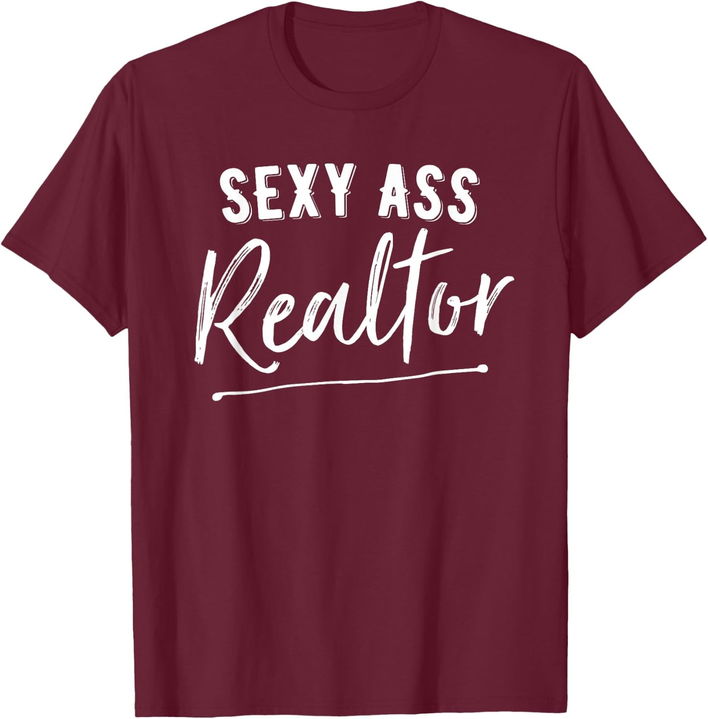 Sexy Ass Realtor Funny Real Estate T-Shirt - T-Shirt | Maroon