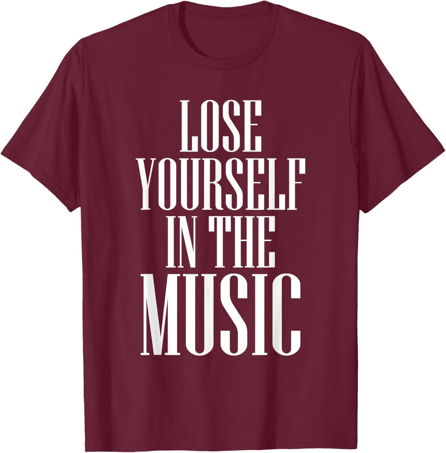 Lose Yourself in the Music Passionate T-Shirt - T-Shirt | Maroon