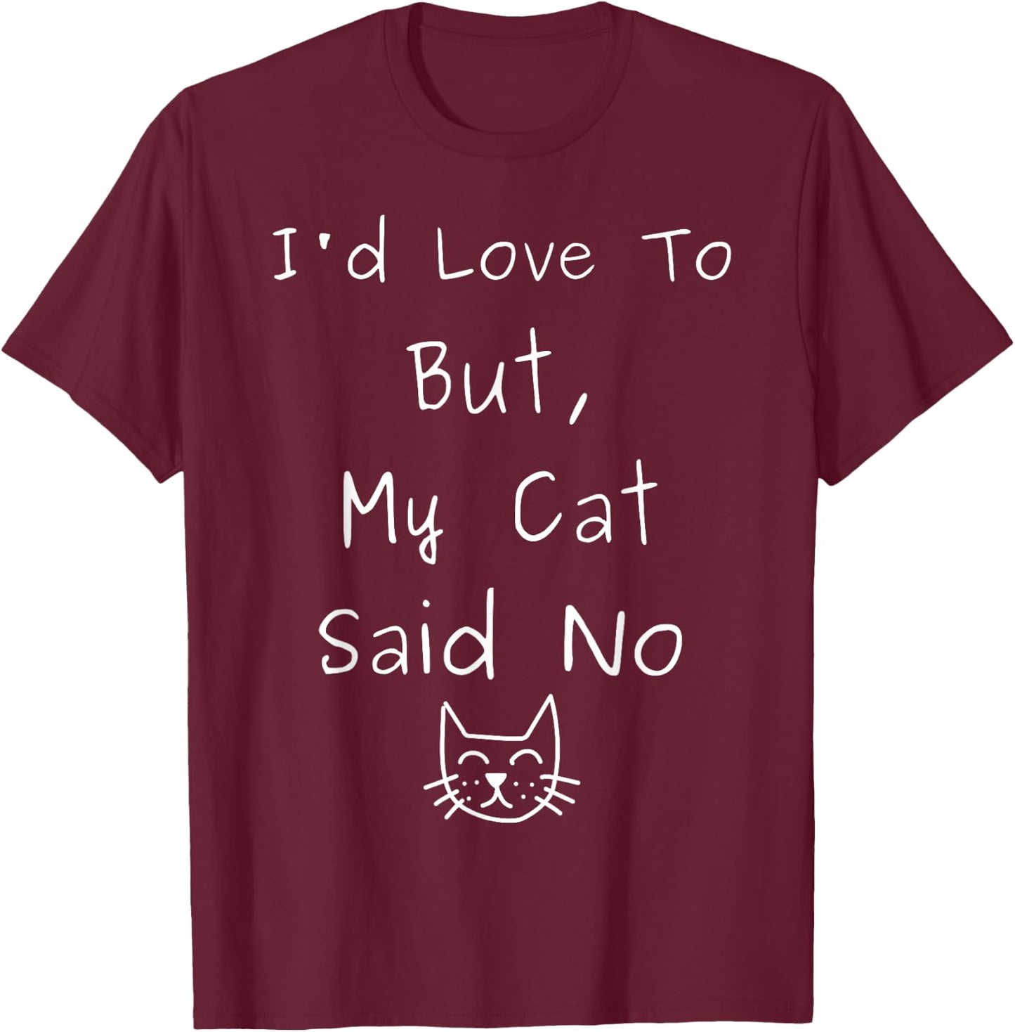 I'd Love to But My Cat Said No for Cat Lovers T-Shirt - T-Shirt | Maroon