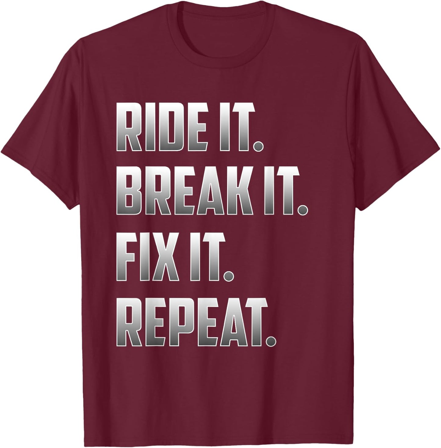 Funny Ride It Break It Fix It Repeat T Shirt T-Shirt - T-Shirt | Maroon