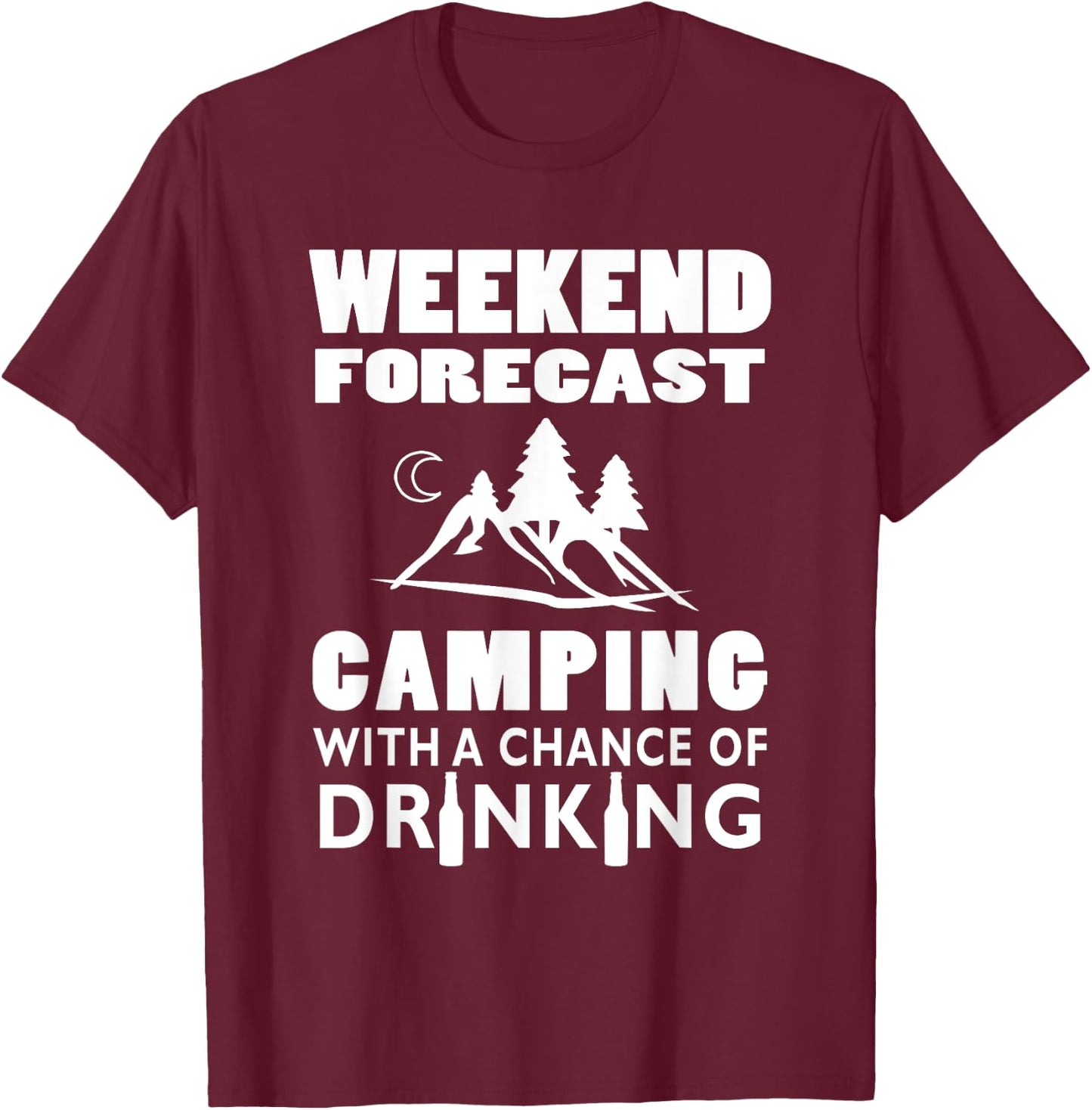 Weekend Forecast Camping With A Chance Of Drinking T-Shirt - T-Shirt | Maroon