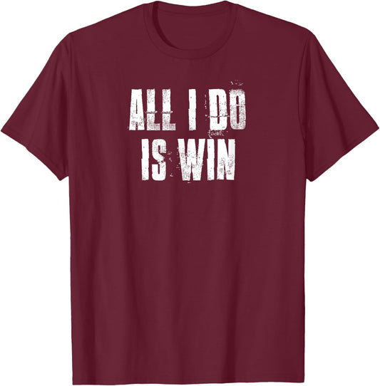 All I Do Is Win Motivational Gym Sports Fitness Workout T-Shirt - T-Shirt | Maroon