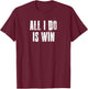 All I Do Is Win Motivational Gym Sports Fitness Workout T-Shirt - T-Shirt | Maroon
