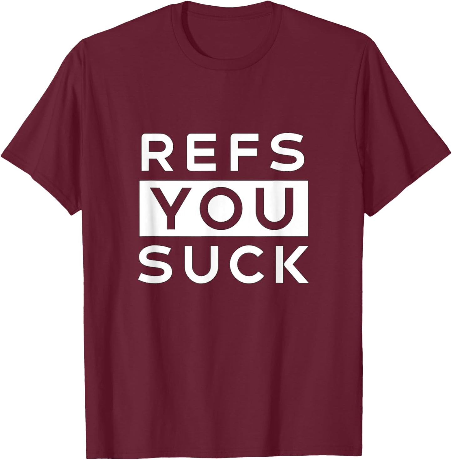 Refs You Suck Funny T-Shirt - T-Shirt | Maroon
