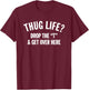 Thug Life Hug Life Drop The T and Get Over Here! 2XL Slate T-Shirt - T-Shirt | Maroon