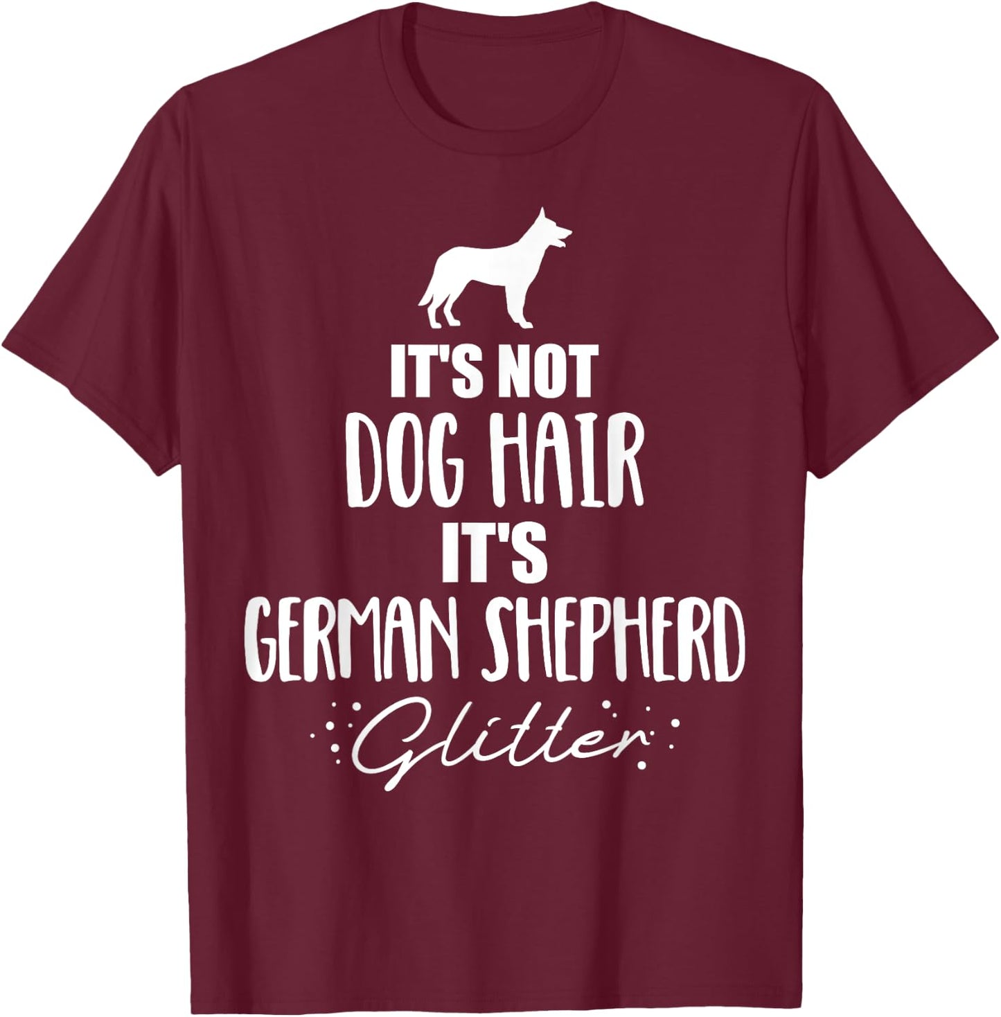 It's not dog hair, it's German Shepherd T-Shirt - T-Shirt | Maroon