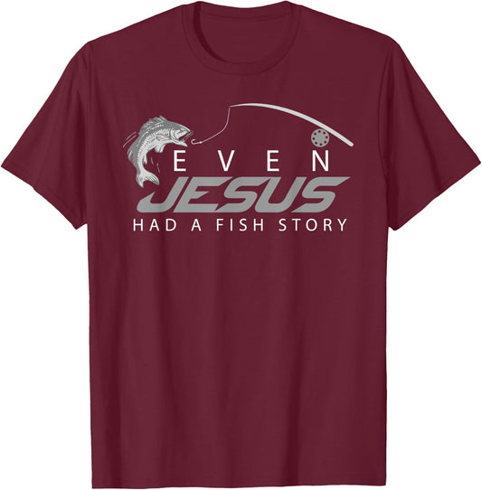 Even Jesus Had A Fish Story Shirt | Cute Love Fishing Gift T-Shirt - T-Shirt | Maroon