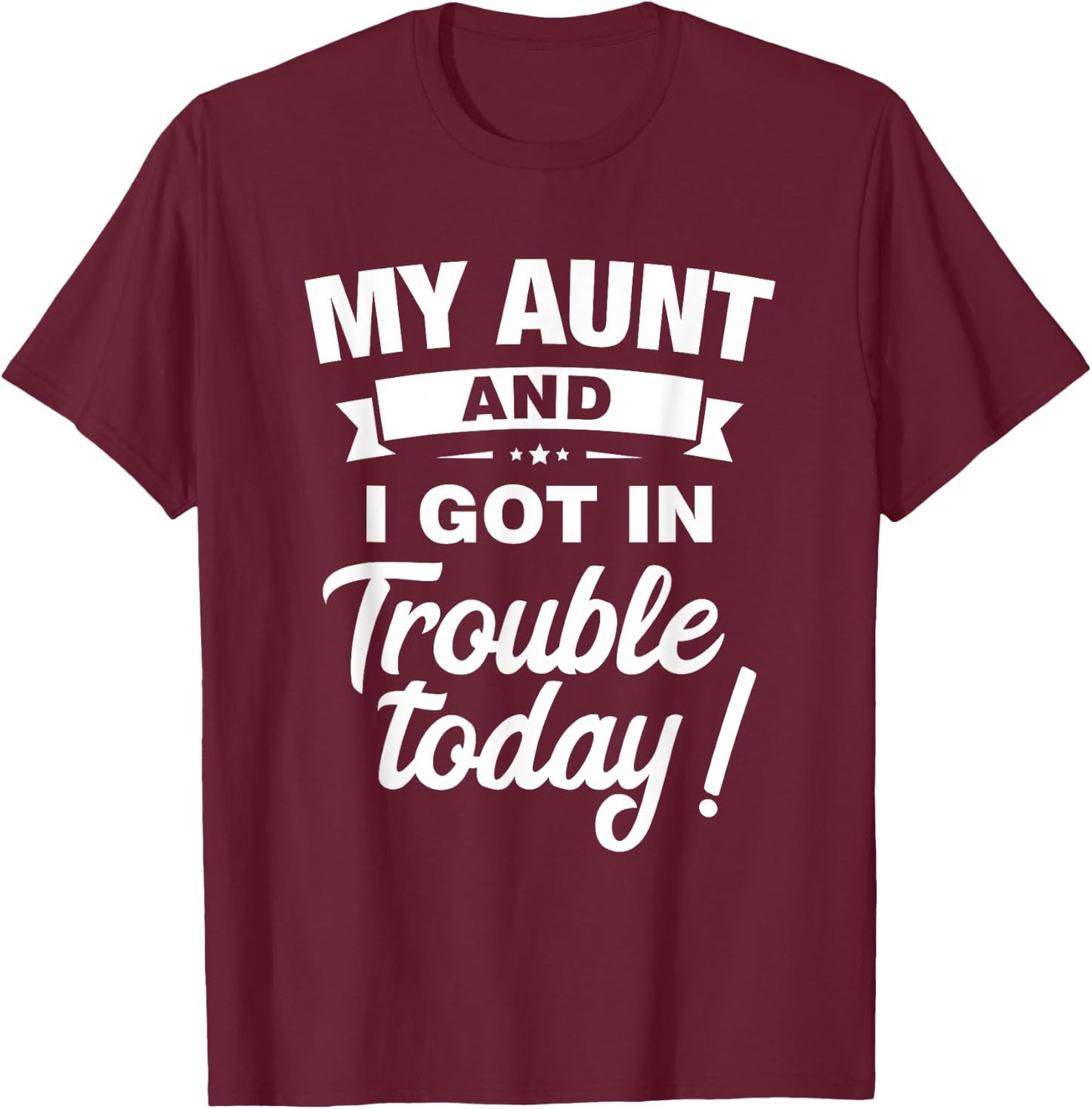 My Aunt And I Got In Trouble Today Funny kids Christmas Gift T-Shirt - T-Shirt | Maroon