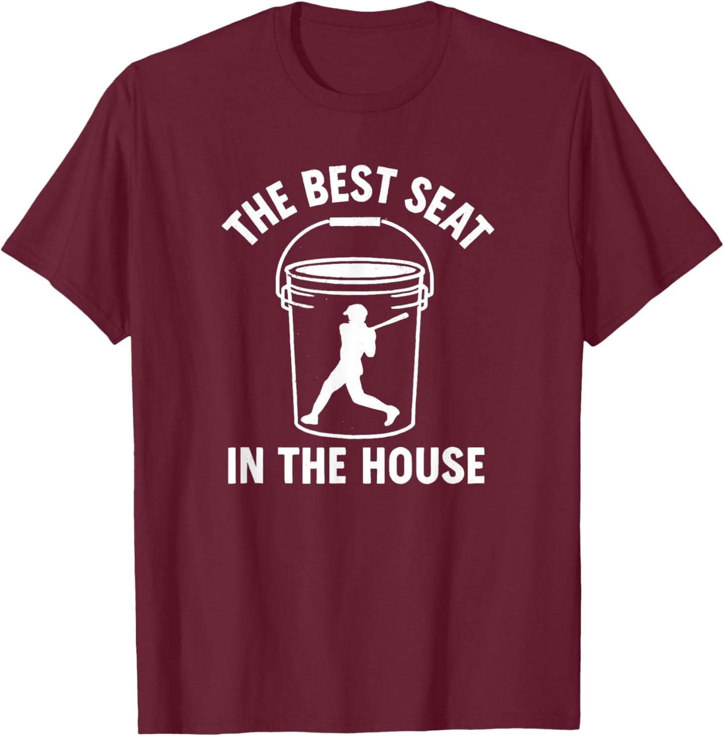 The Best Seat In The House Funny Bucket Dad Baseball Dad T-Shirt - T-Shirt | Maroon
