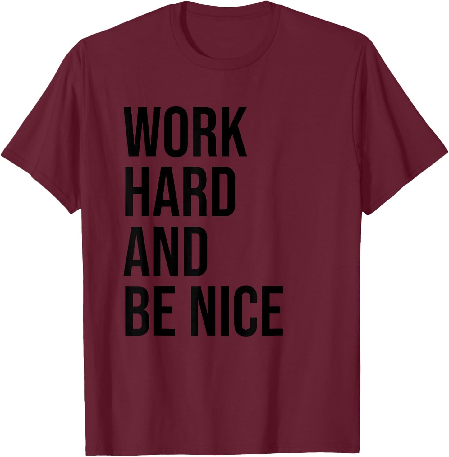 Work Hard And Be Nice Shirt,Dude Be Kind,Choose Kindness T-Shirt - T-Shirt | Maroon