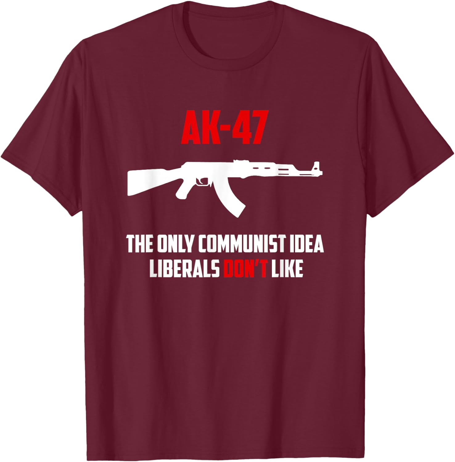 Awesome AK-47 The Only Communist Idea Liberals Don't Like T-Shirt - T-Shirt | Maroon