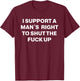 Retro I Support A Man's Right To Shut The Fuck Up T-Shirt - T-Shirt | Maroon