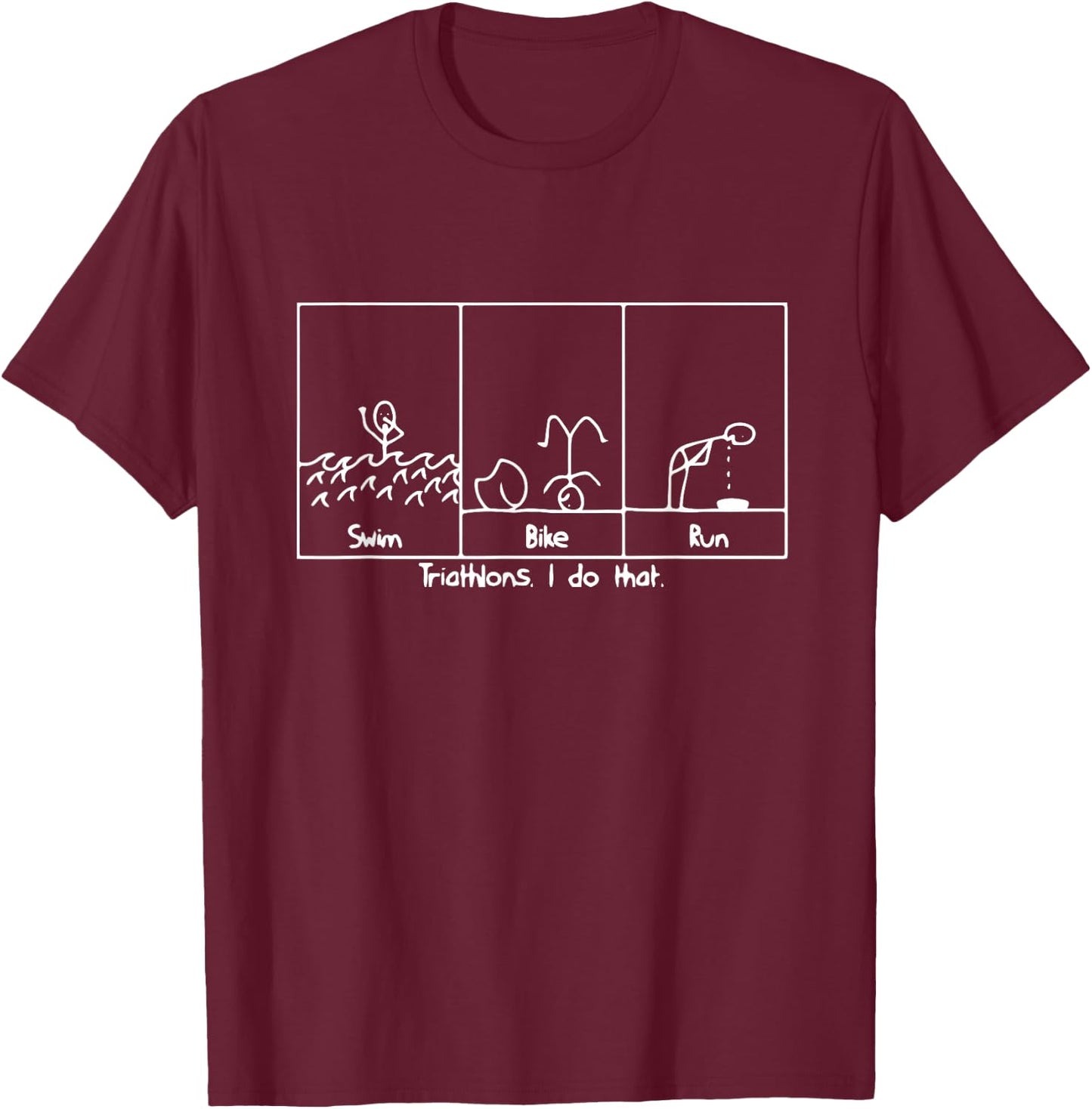 FUNNY GREAT TRIATHLON TRI Triathlete Swim Bike Run T-Shirt - T-Shirt | Maroon