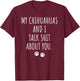 My Chihuahuas and I Talk Shit About You T-Shirt - T-Shirt | Maroon