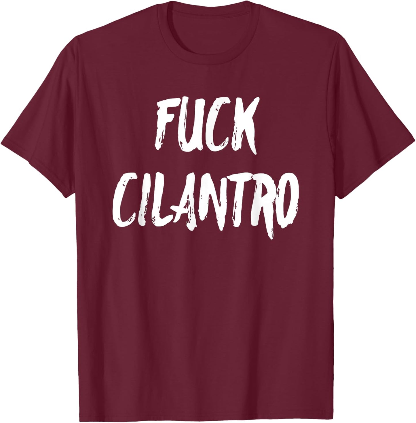 Funny Fuck Cilantro Taco Food Hater Cinco de Mayo Gift Shirt T-Shirt - T-Shirt | Maroon