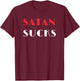 Satan Sucks Bible Verse Christian Love Christ T-Shirt - T-Shirt | Maroon