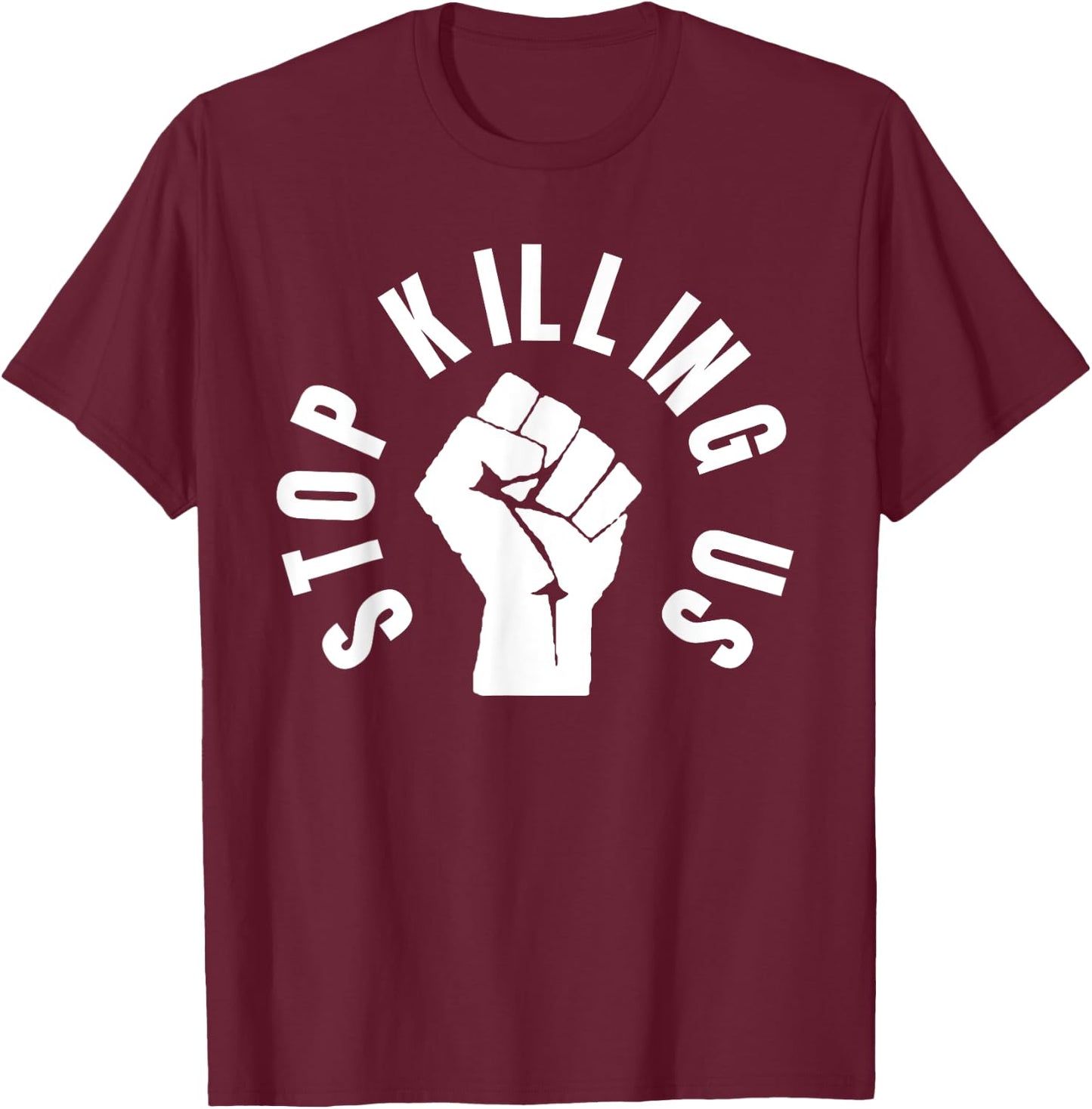 Stop Killing Us End Police Brutality Shirts - protest T-Shirt - T-Shirt | Maroon
