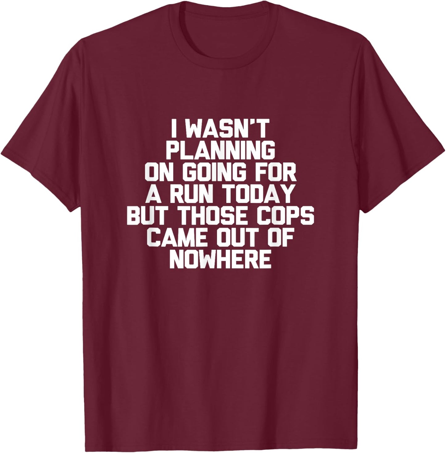 I Wasn't Planning On Going For A Run Today Funny T-Shirt - T-Shirt | Maroon