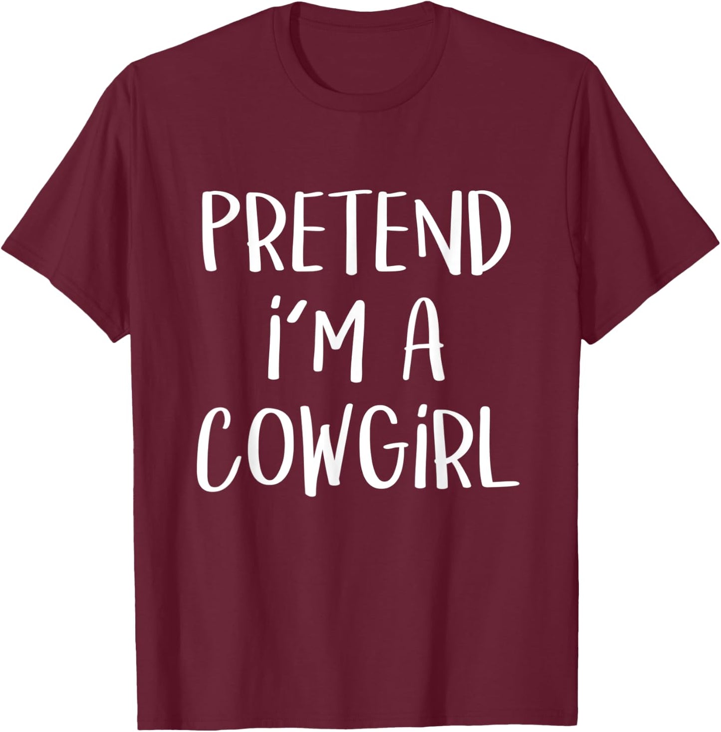Pretend I'm A Cowgirl Costume Party Lazy Funny Halloween T-Shirt - T-Shirt | Maroon