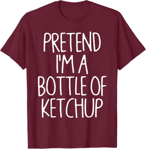 Pretend I'm A Bottle of Ketchup Lazy Easy Halloween Costume T-Shirt - T-Shirt | Maroon