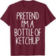Pretend I'm A Bottle of Ketchup Lazy Easy Halloween Costume T-Shirt - T-Shirt | Maroon