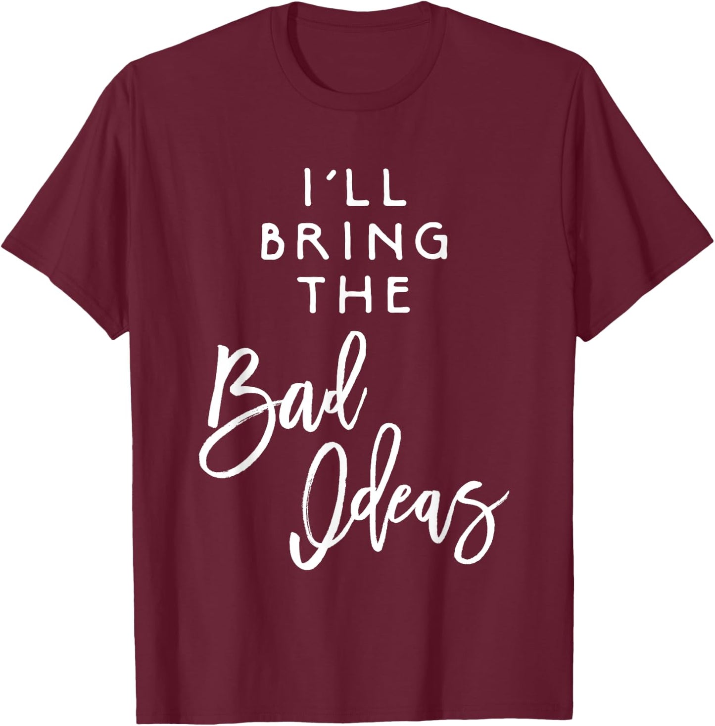 I'll Bring The Bad Ideas Shirt Funny Introvert Party Group T-Shirt - T-Shirt | Maroon