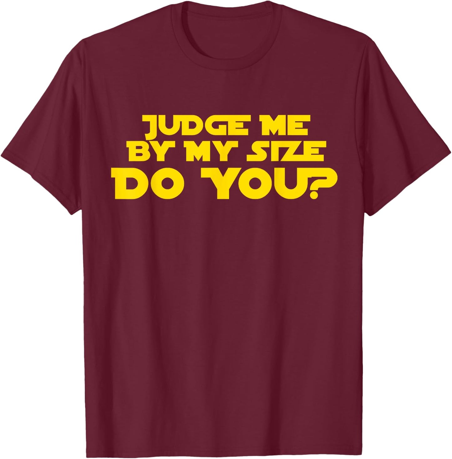 Judge Me By My Size Do You shirt T-Shirt - T-Shirt | Maroon