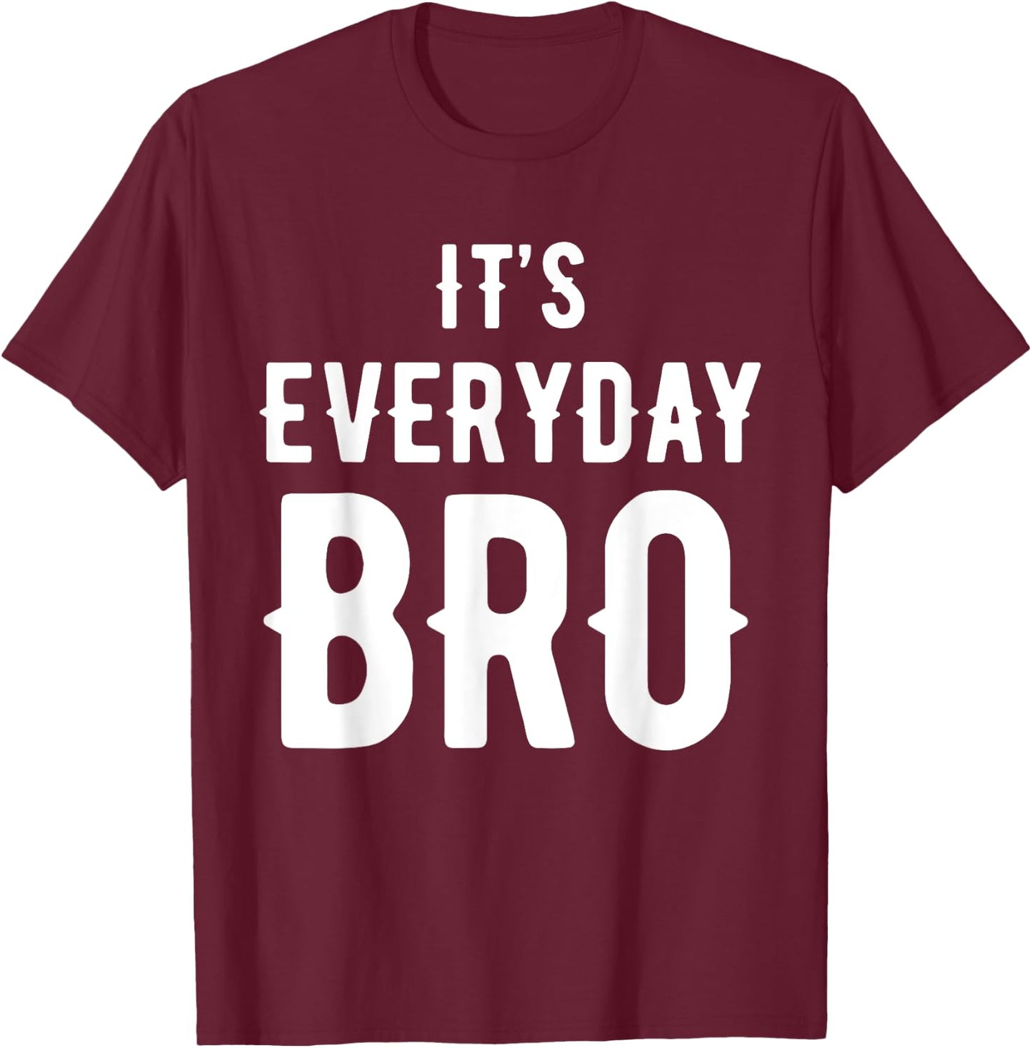 It's Every Day Bro Merch T-Shirt - T-Shirt | Maroon