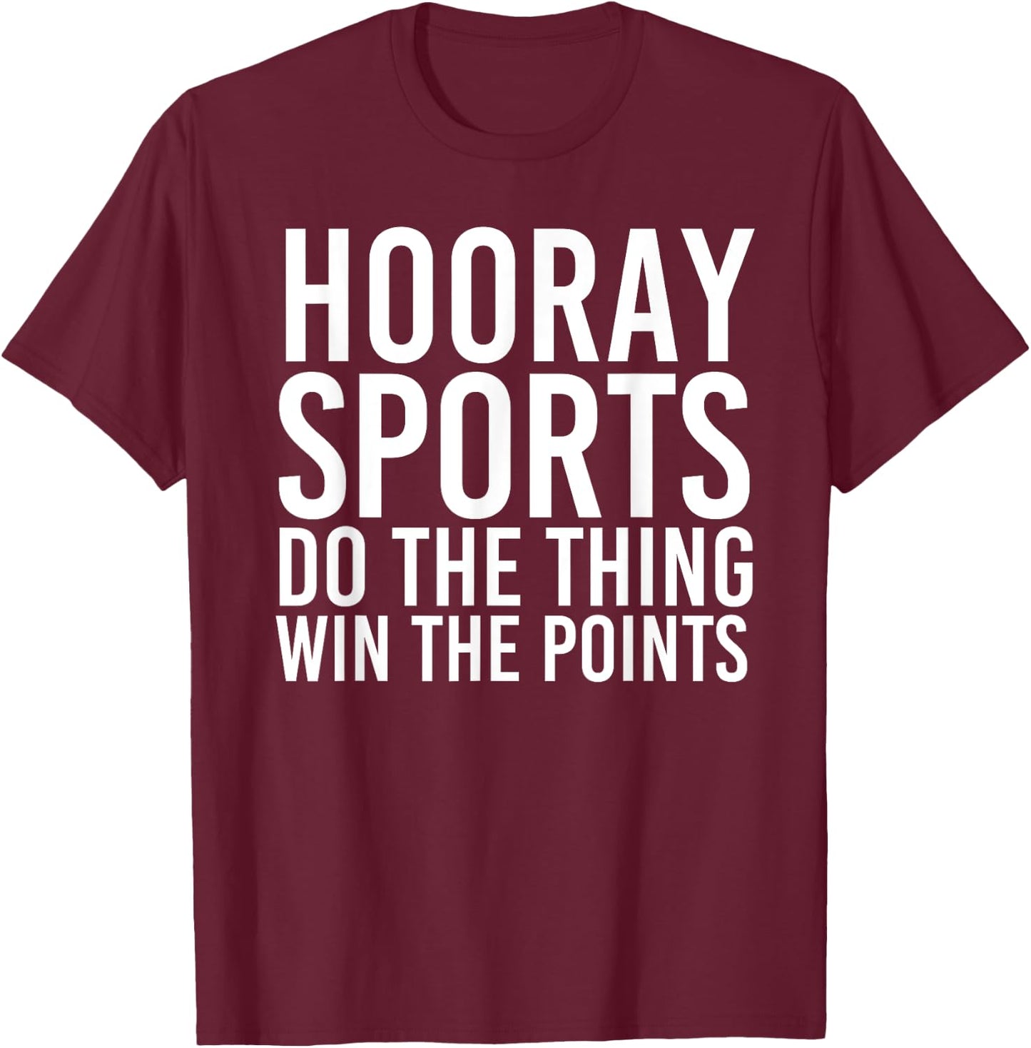 HOORAY SPORTS DO THE THING WIN THE POINTS Shirt Funny Gift T-Shirt - T-Shirt | Maroon