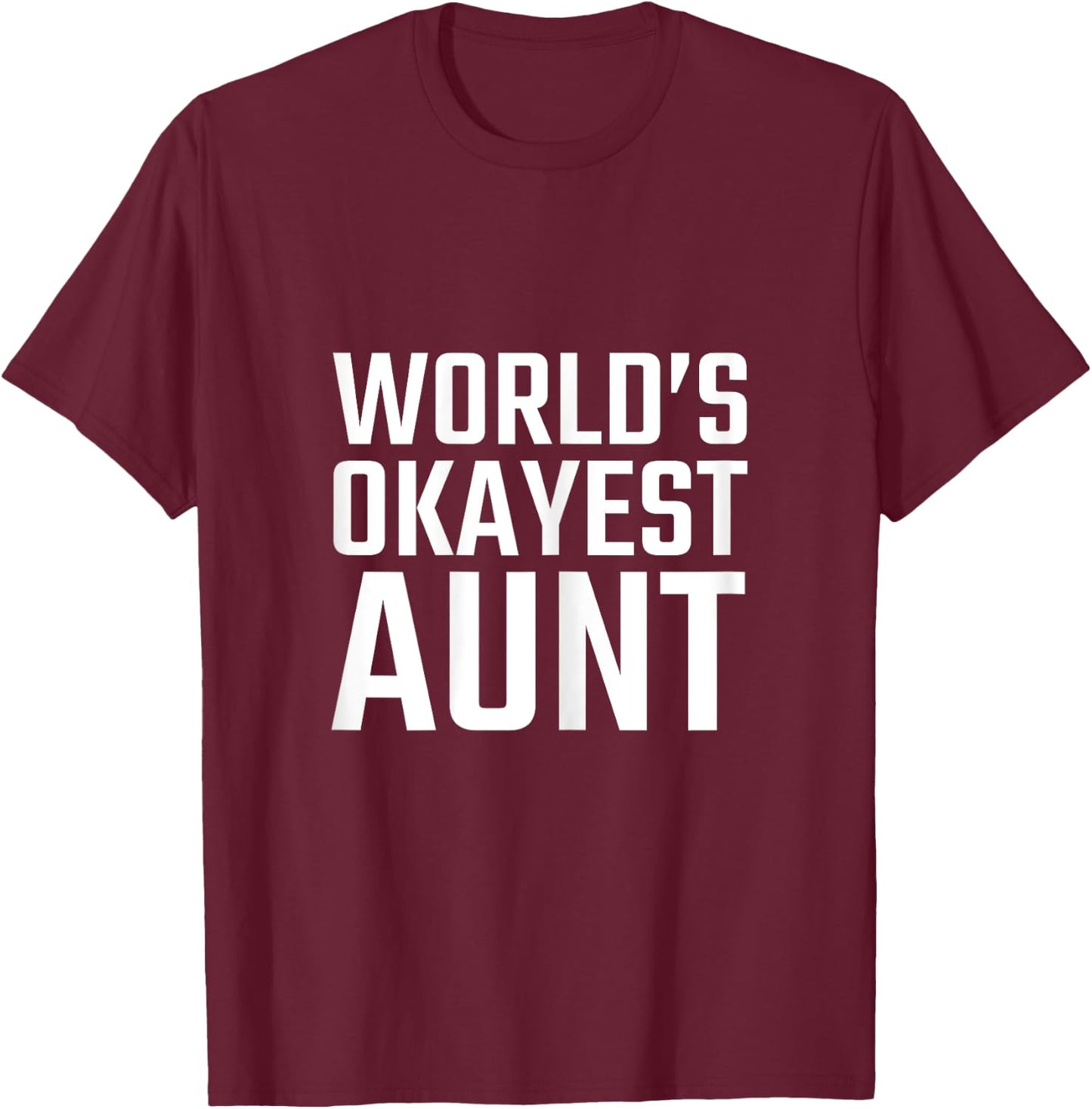 OFFICIAL Worlds Okayest Aunt T Shirt T-Shirt - T-Shirt | Maroon