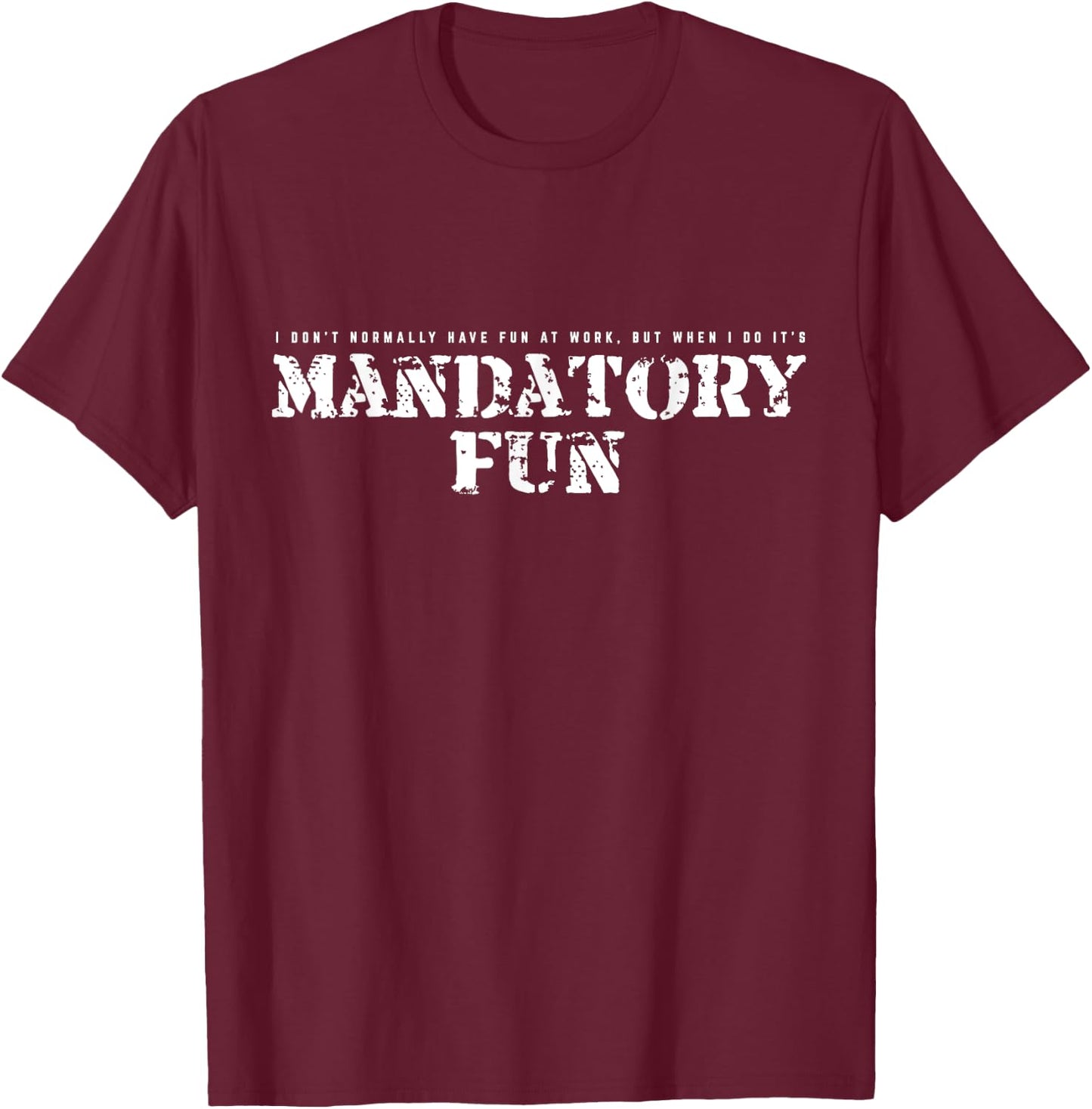 Mandatory Fun Shirt Military Saying T-Shirt - T-Shirt | Maroon