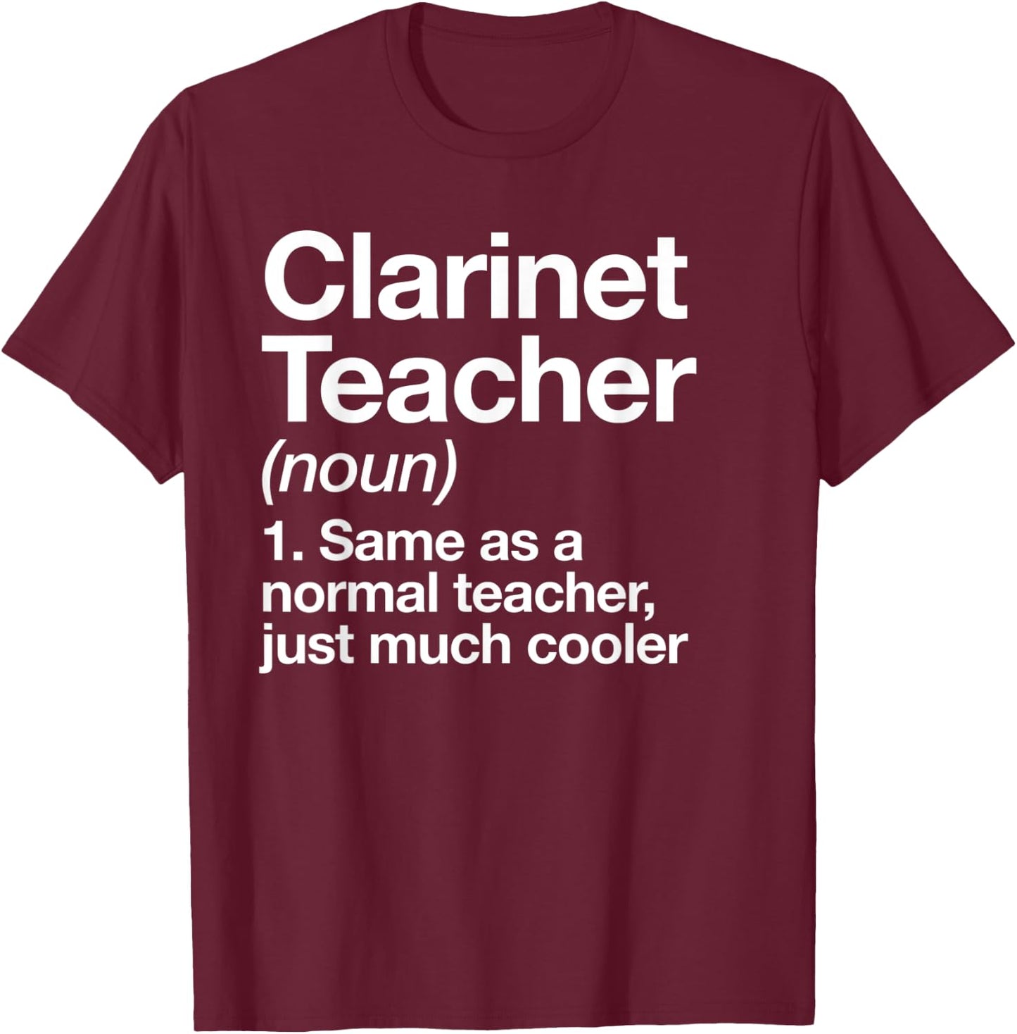 Clarinet Teacher Definition Funny Musician Music T-Shirt - T-Shirt | Maroon