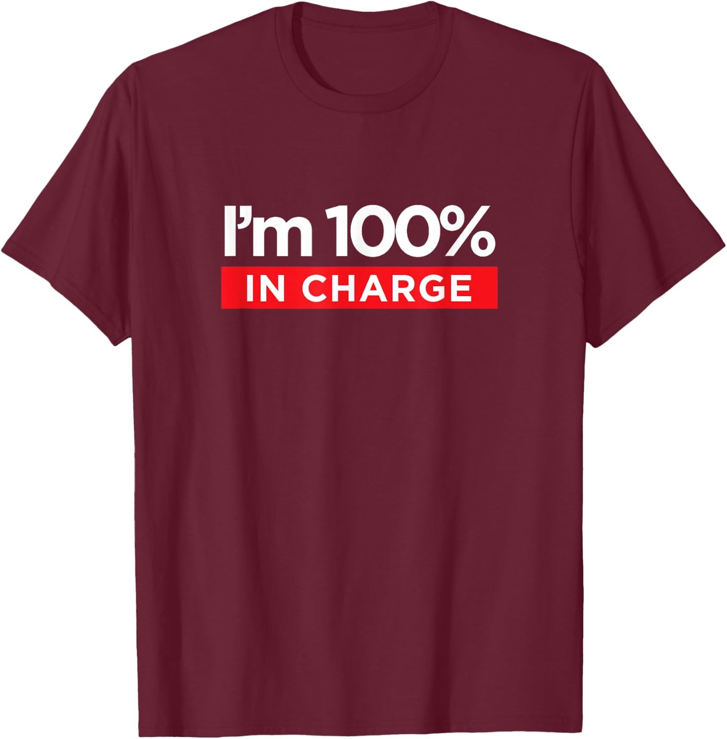 I'm 100% In Charge - Funny Boss Mom Shirt T-Shirt - T-Shirt | Maroon