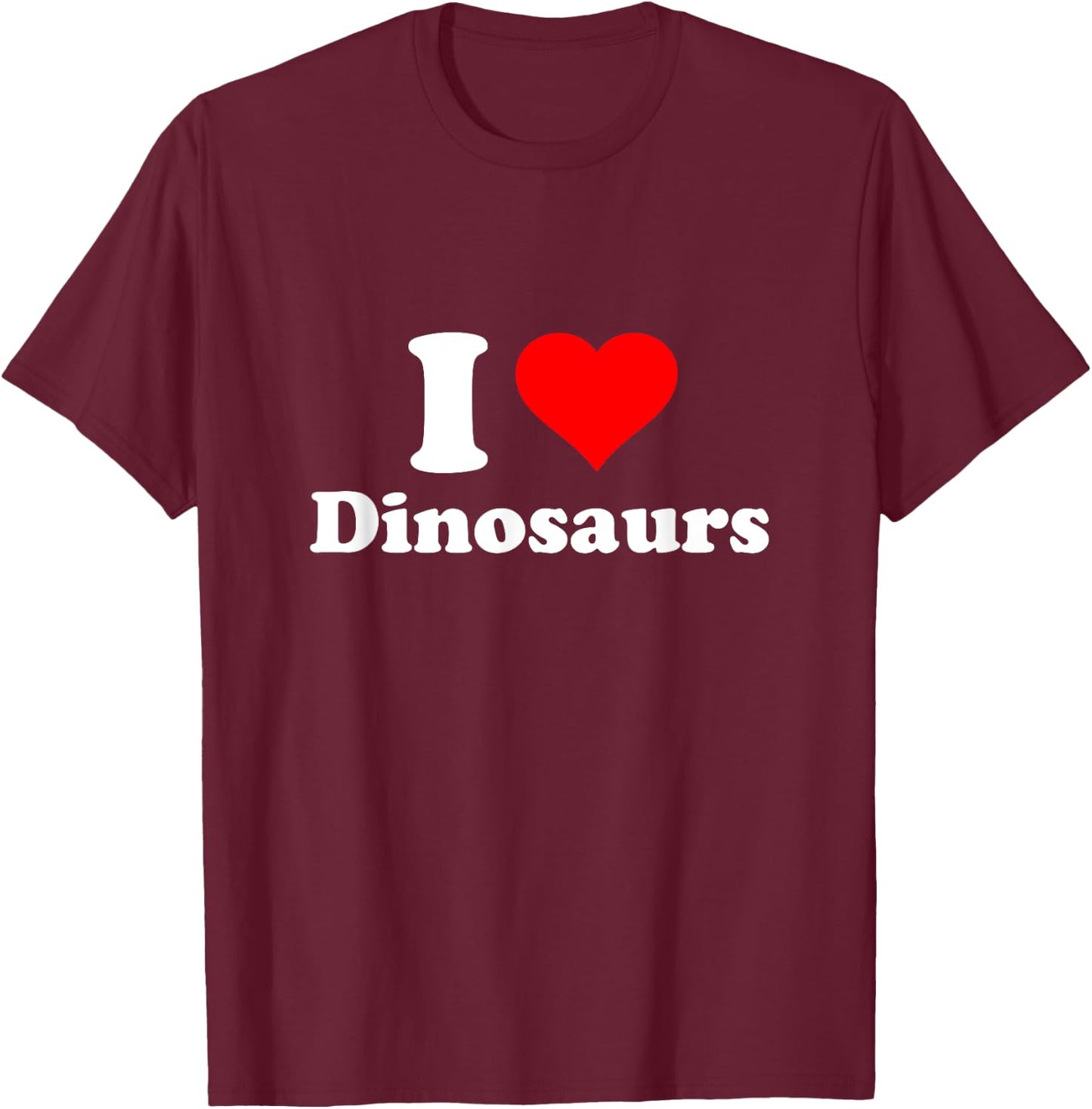 I Love Dinosaurs T-Shirt - T-Shirt | Maroon
