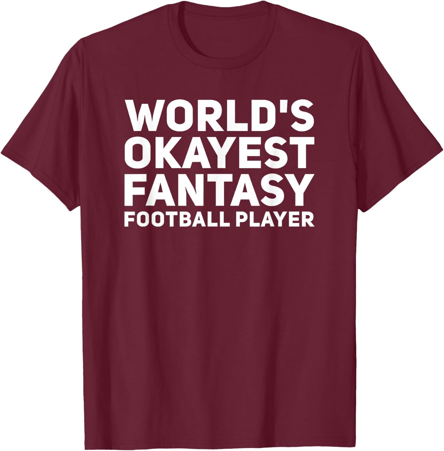 World's Okayest Fantasy Football Player Funny Draft Shirt T-Shirt - T-Shirt | Maroon