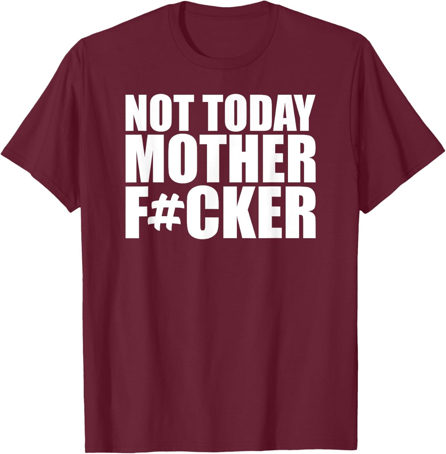 Not Today Mother Fucker - Powerful Motivational Statement T-Shirt - T-Shirt | Maroon