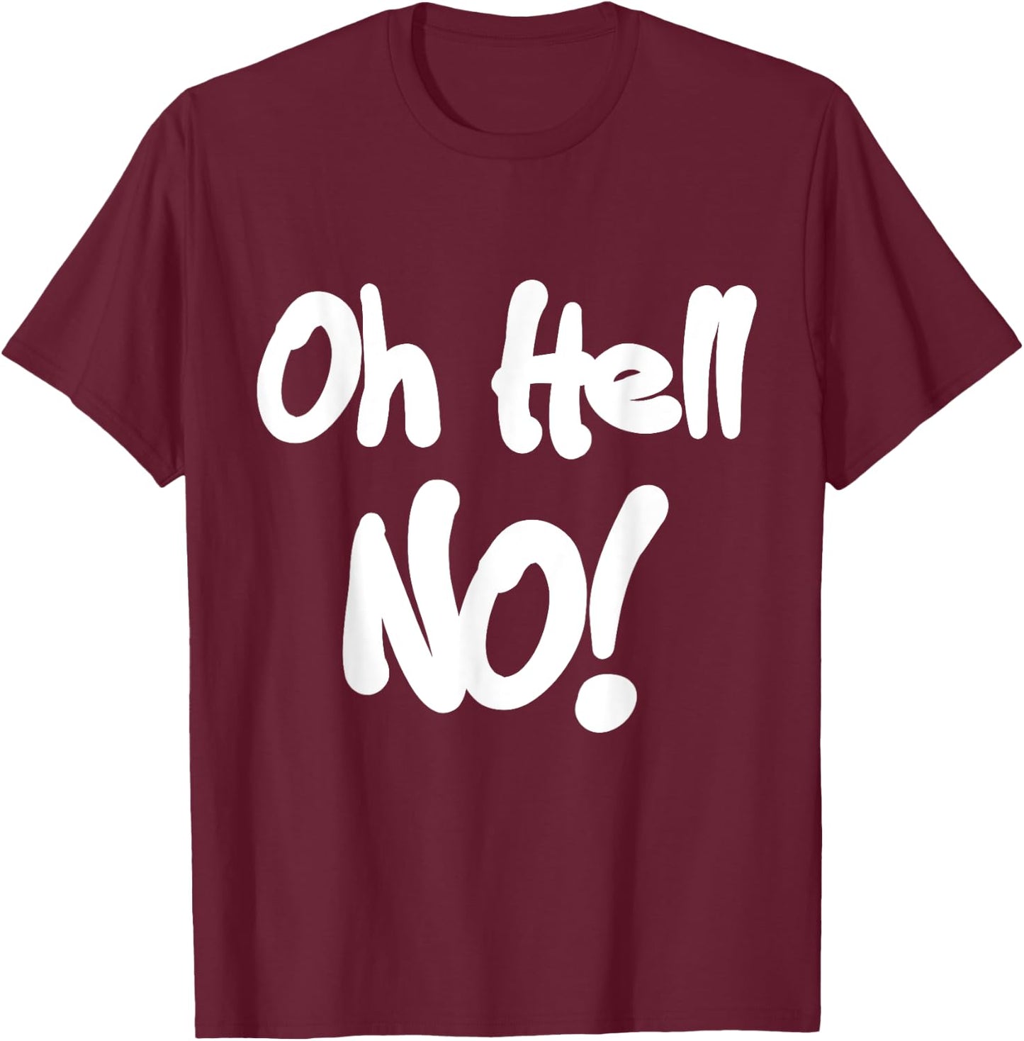 Oh Hell No! funny T-Shirt - T-Shirt | Maroon